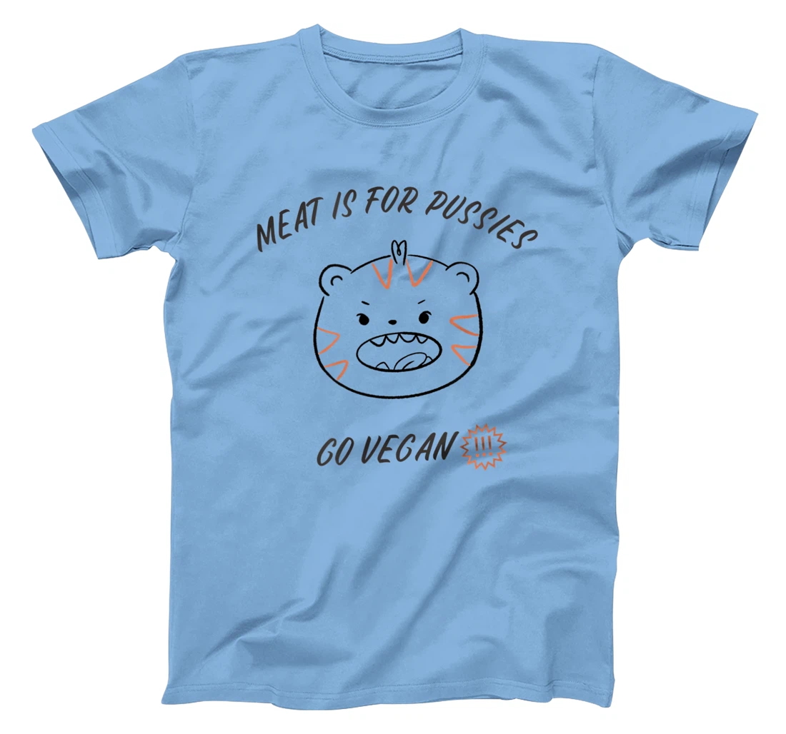 Meat is for pussies - Go Vegan T-Shirt, Women T-Shirt