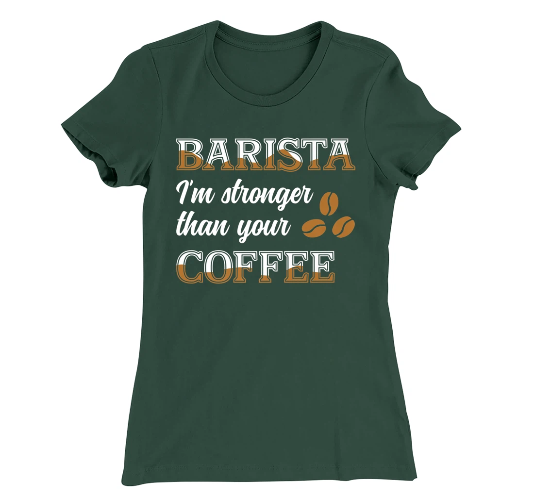Barista Stronger Than Your Coffee Caffeine Espresso Decaf T-Shirt, Women T-Shirt