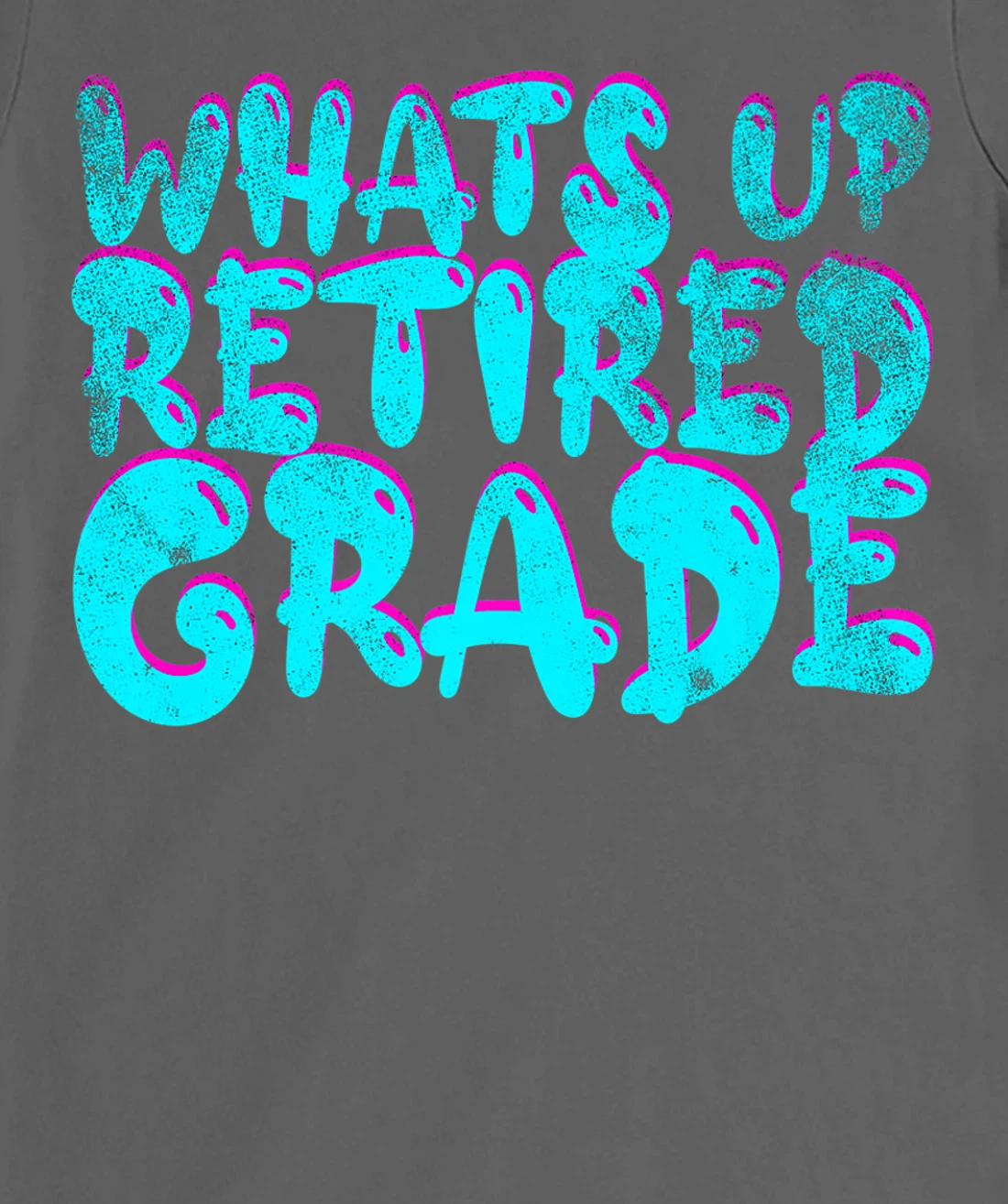 What's Up Retired Grade Funny Teacher Retirement T-Shirt, Women T-Shirt