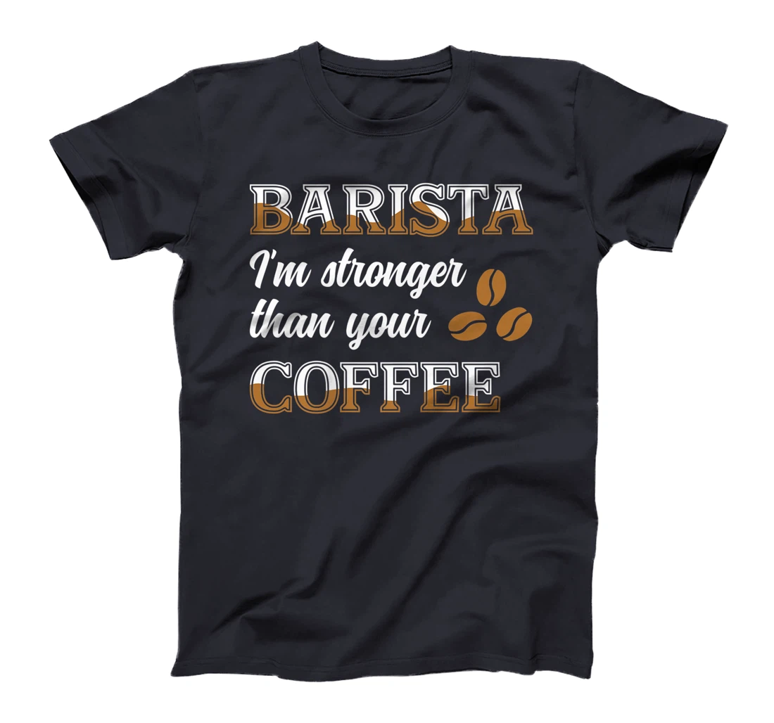 Barista Stronger Than Your Coffee Caffeine Espresso Decaf T-Shirt, Women T-Shirt