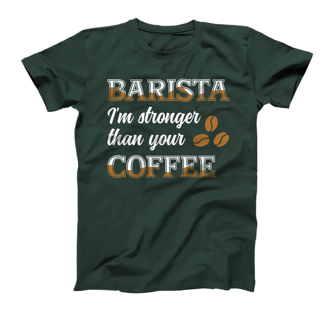 Barista Stronger Than Your Coffee Caffeine Espresso Decaf T-Shirt, Women T-Shirt