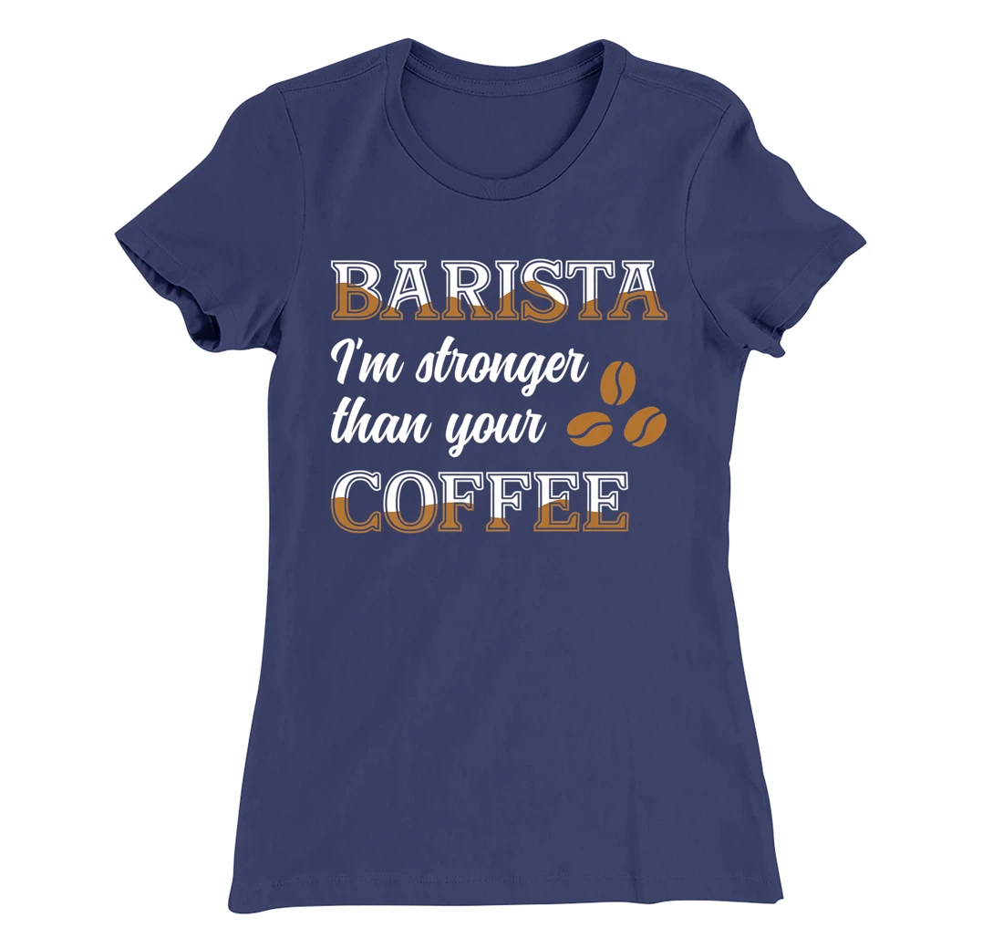 Barista Stronger Than Your Coffee Caffeine Espresso Decaf T-Shirt, Women T-Shirt