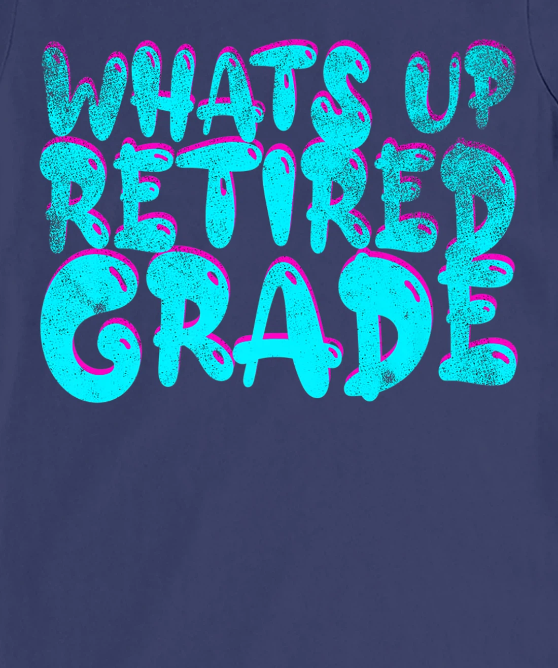 What's Up Retired Grade Funny Teacher Retirement T-Shirt, Women T-Shirt