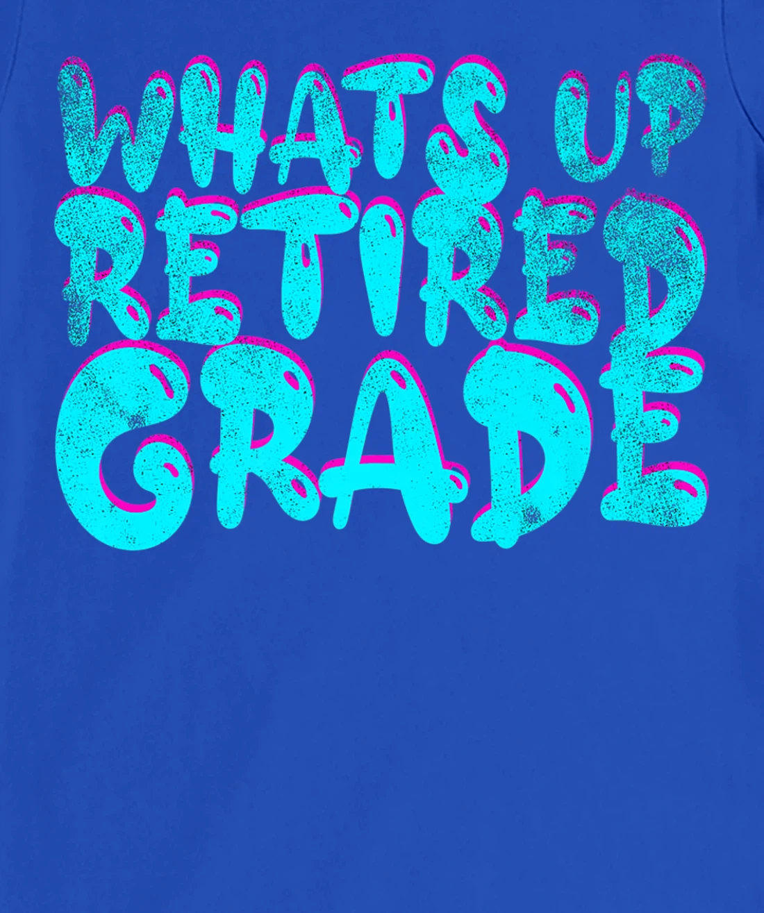 What's Up Retired Grade Funny Teacher Retirement T-Shirt, Women T-Shirt