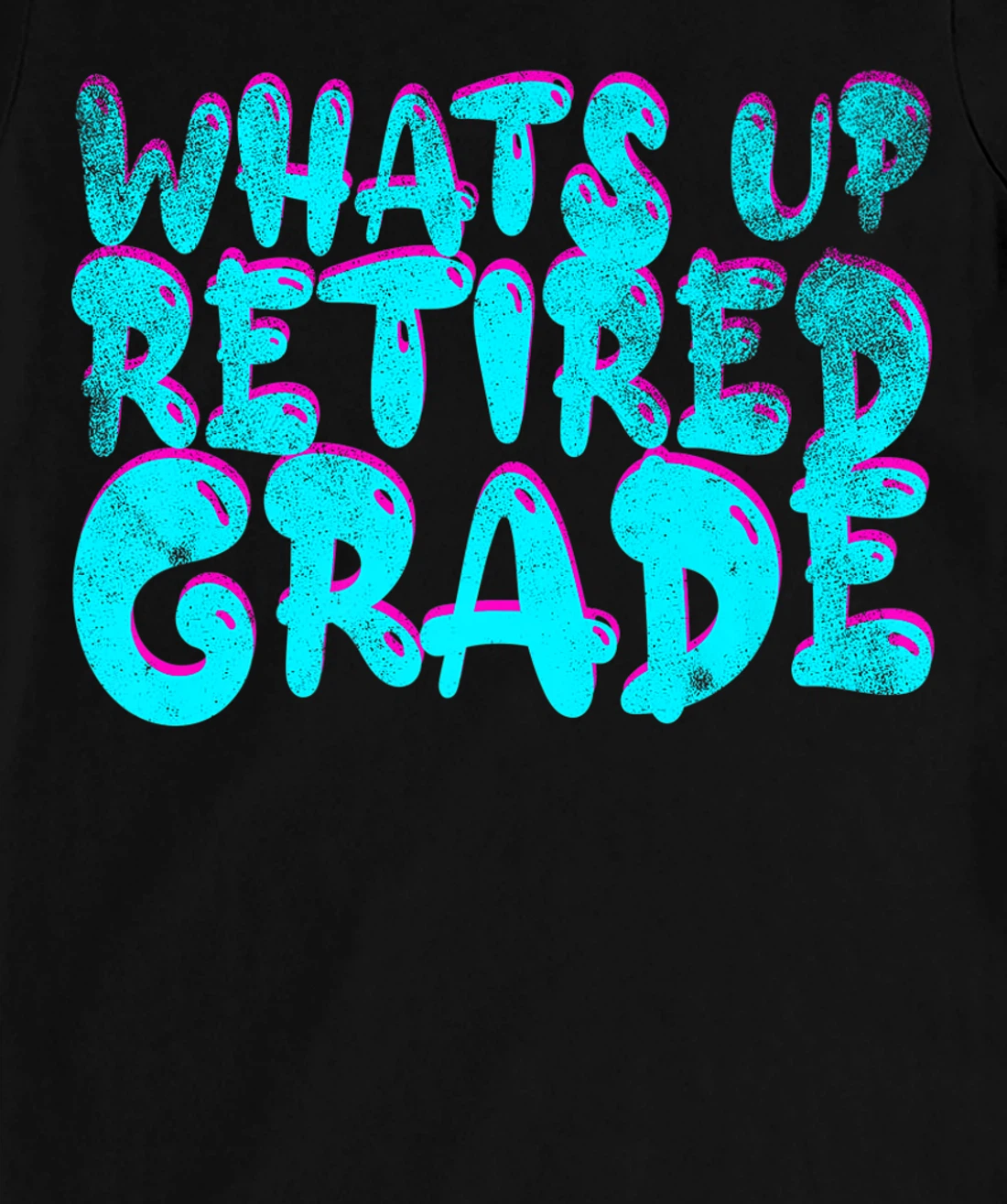What's Up Retired Grade Funny Teacher Retirement T-Shirt, Women T-Shirt