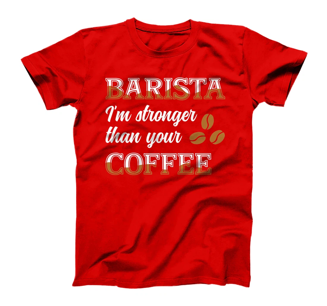 Barista Stronger Than Your Coffee Caffeine Espresso Decaf T-Shirt, Women T-Shirt