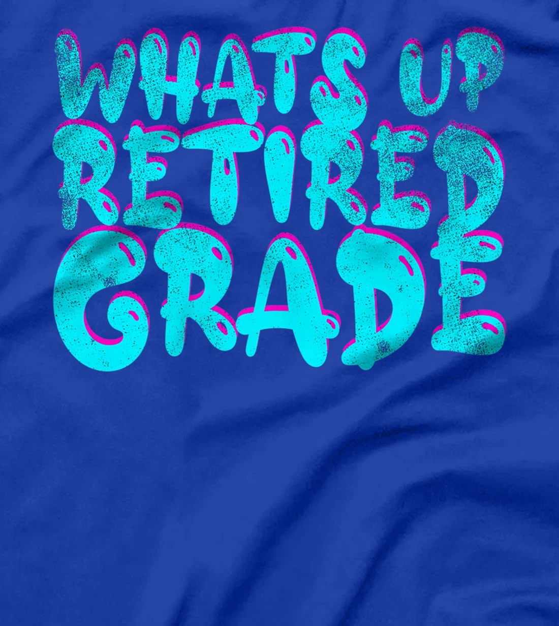 What's Up Retired Grade Funny Teacher Retirement T-Shirt, Women T-Shirt