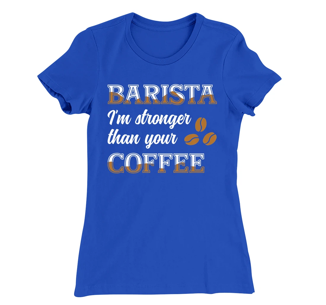 Barista Stronger Than Your Coffee Caffeine Espresso Decaf T-Shirt, Women T-Shirt