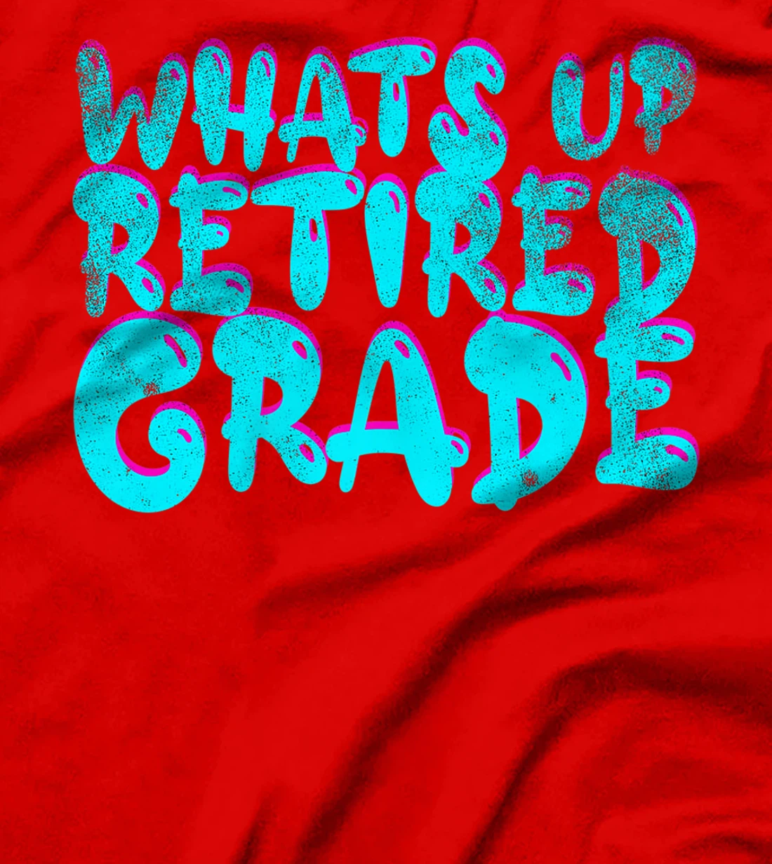 What's Up Retired Grade Funny Teacher Retirement T-Shirt, Women T-Shirt