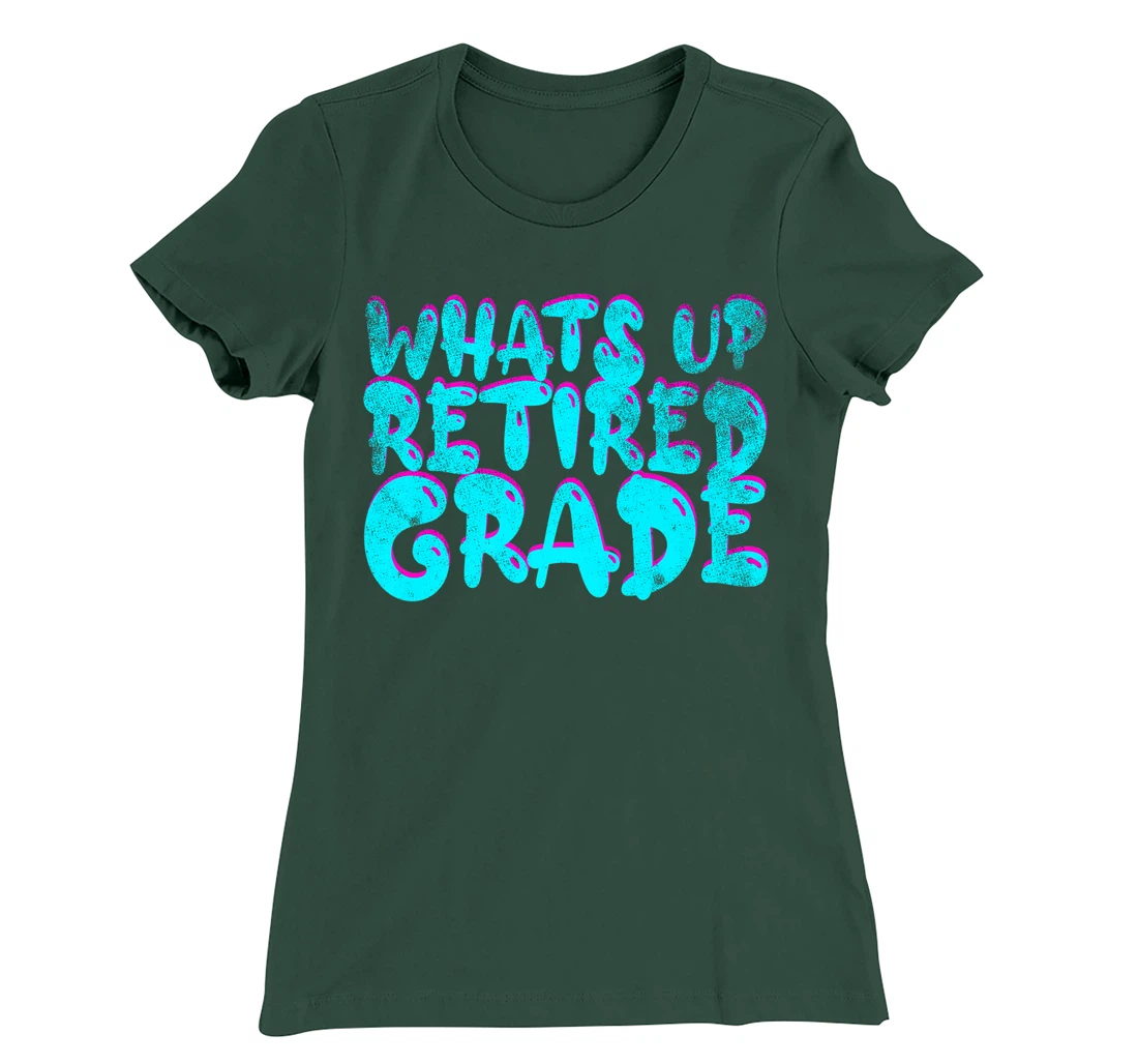 What's Up Retired Grade Funny Teacher Retirement T-Shirt, Women T-Shirt