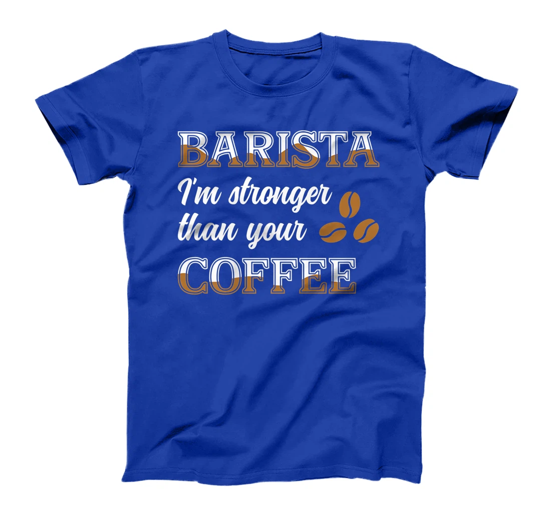 Barista Stronger Than Your Coffee Caffeine Espresso Decaf T-Shirt, Women T-Shirt