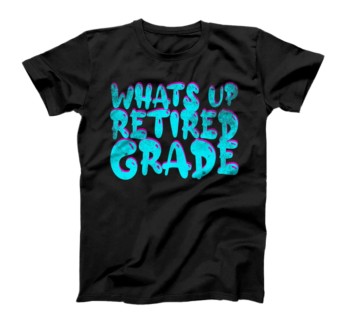 What's Up Retired Grade Funny Teacher Retirement T-Shirt, Women T-Shirt
