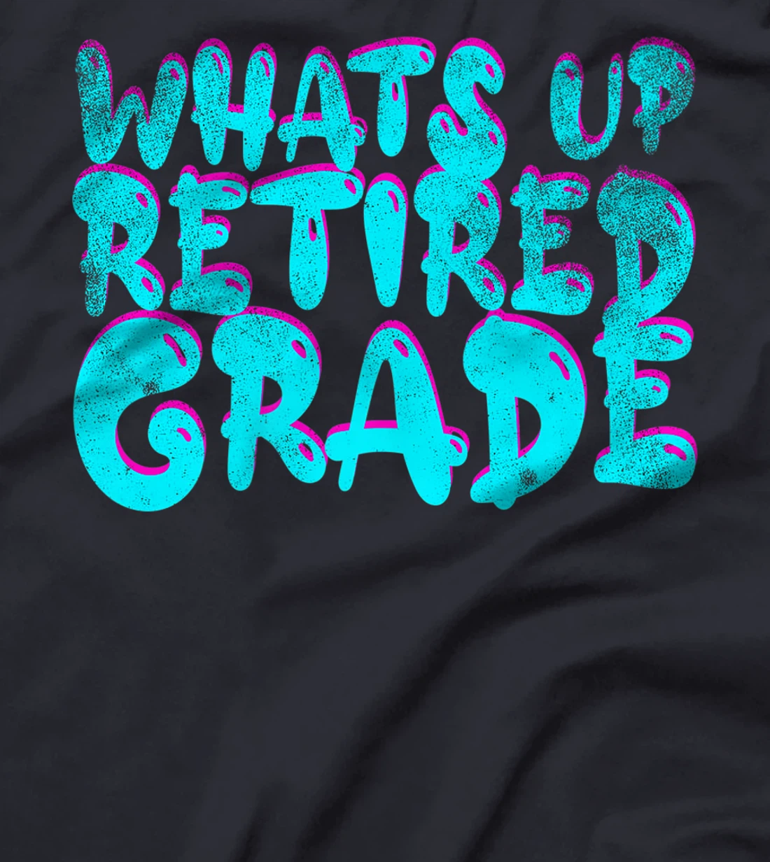 What's Up Retired Grade Funny Teacher Retirement T-Shirt, Women T-Shirt