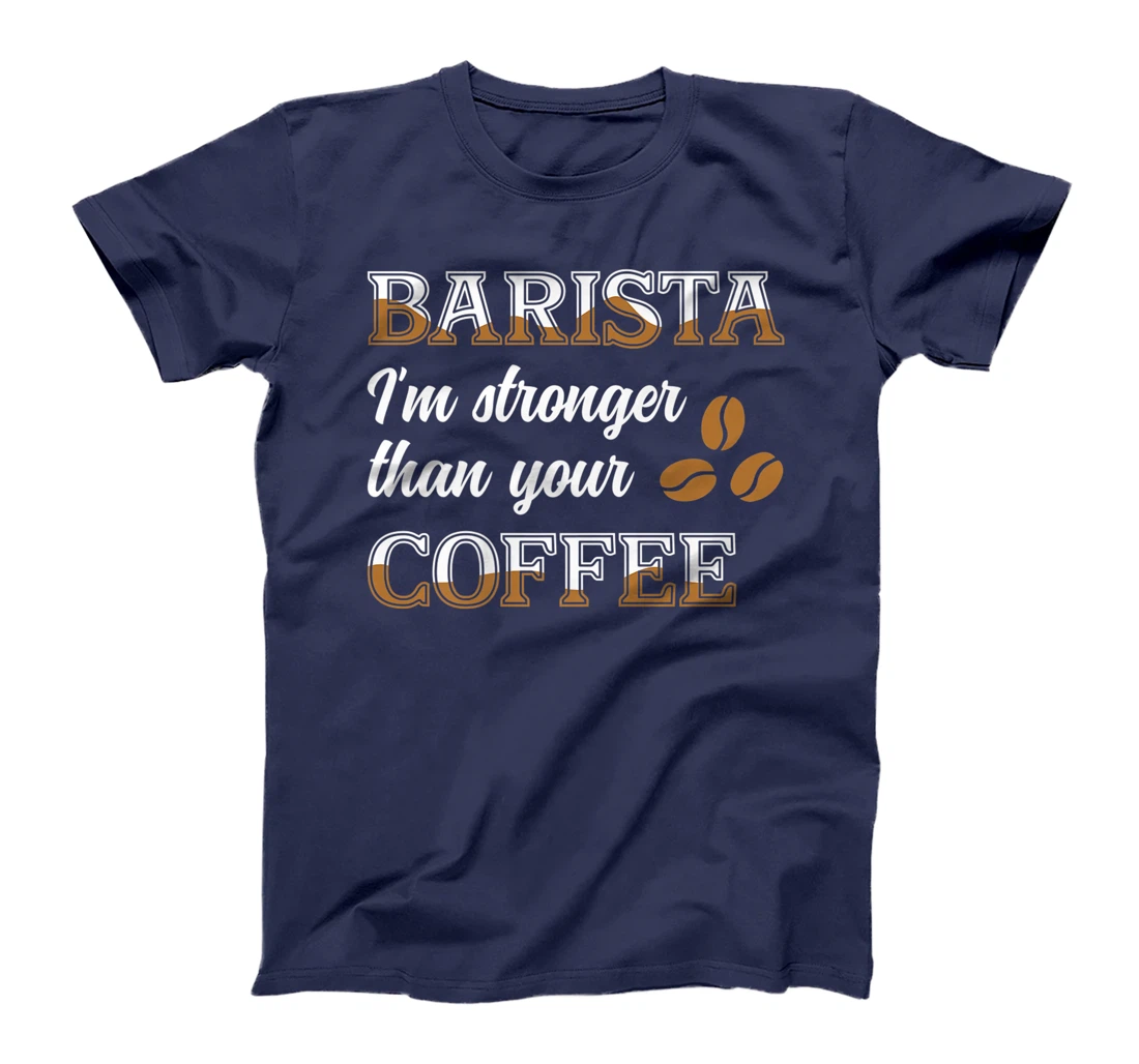 Barista Stronger Than Your Coffee Caffeine Espresso Decaf T-Shirt, Women T-Shirt