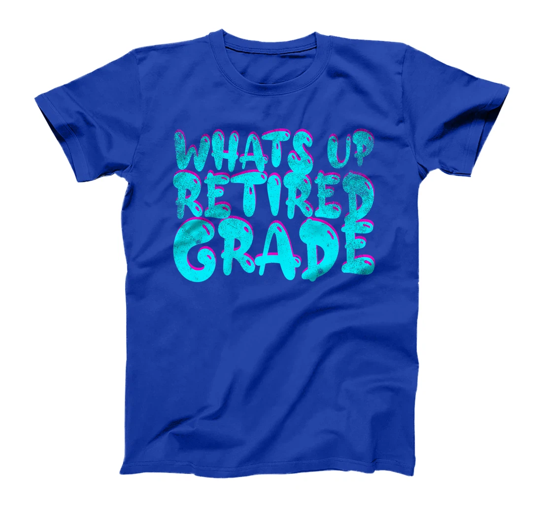What's Up Retired Grade Funny Teacher Retirement T-Shirt, Women T-Shirt