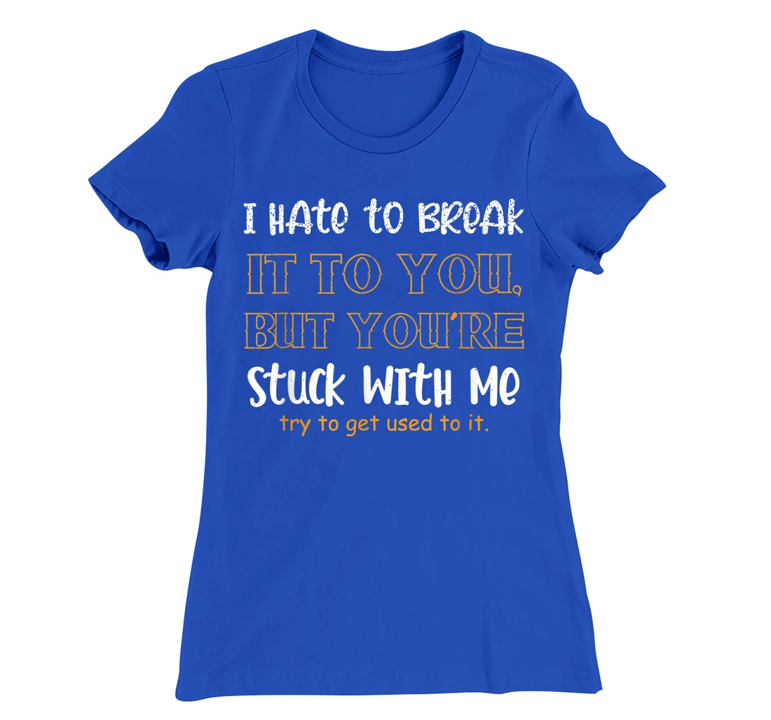 Stuck With Me Loving Partner T-Shirt, Women T-Shirt