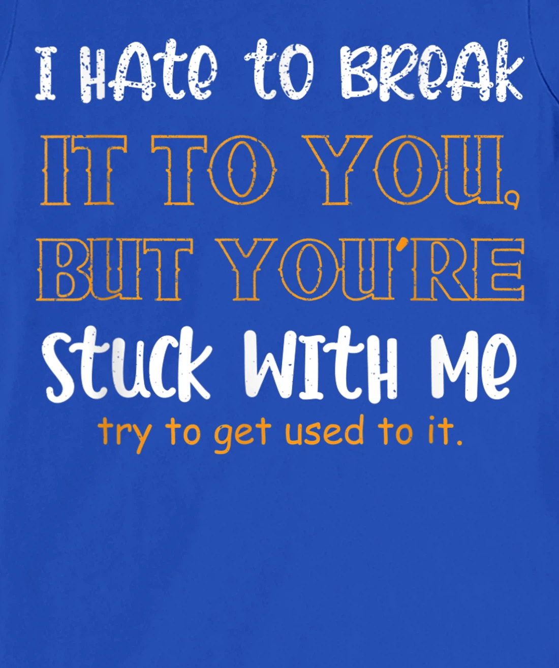 Stuck With Me Loving Partner T-Shirt, Women T-Shirt