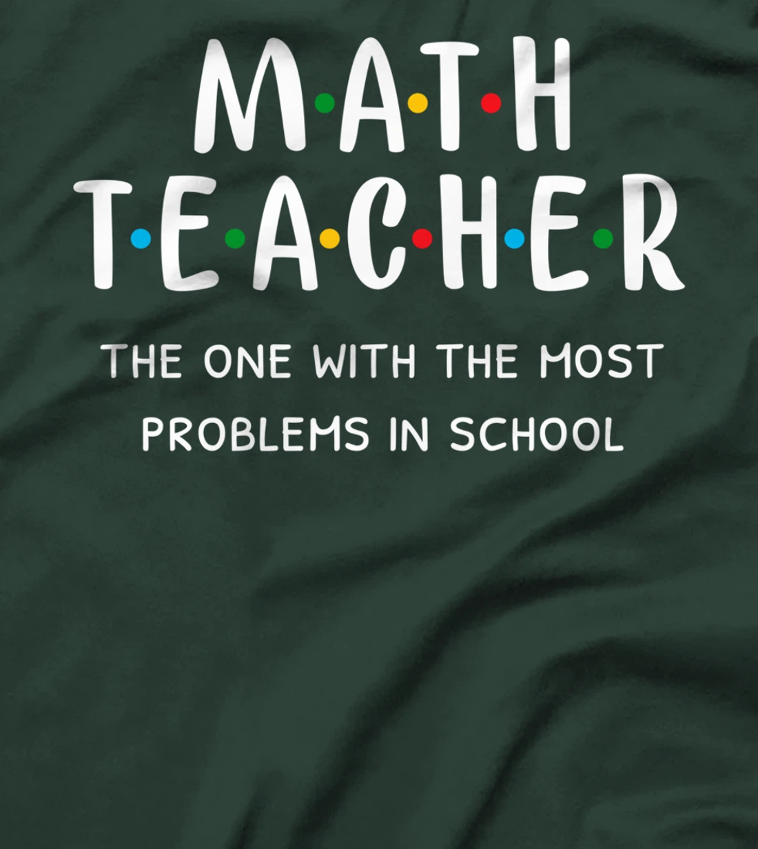 Funny Math Teacher The One With The Most Problems In School T-Shirt