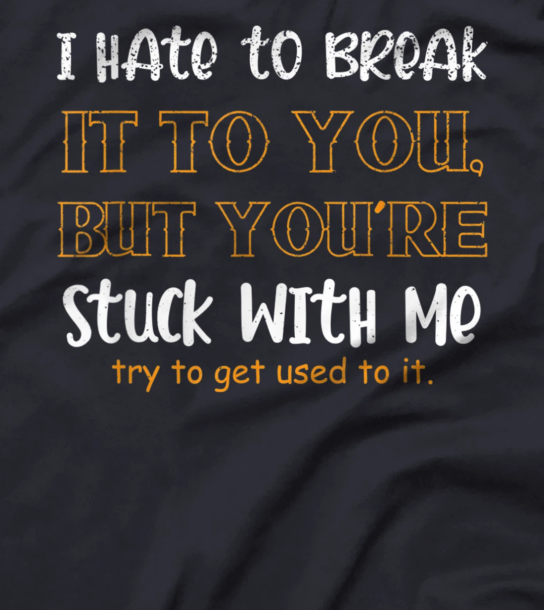 Stuck With Me Loving Partner T-Shirt, Women T-Shirt