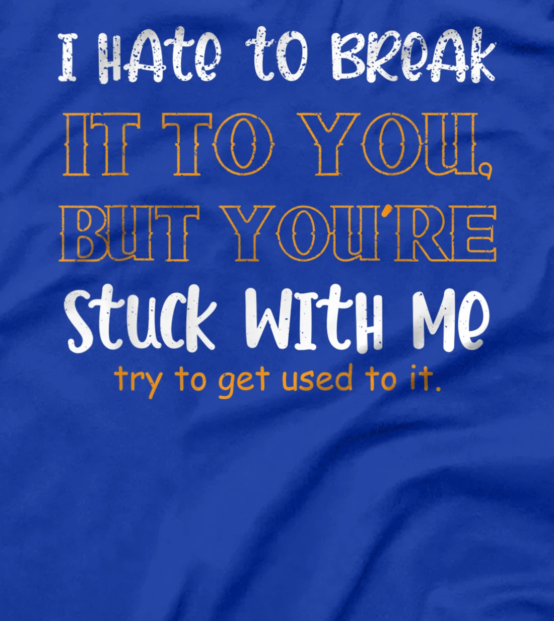 Stuck With Me Loving Partner T-Shirt, Women T-Shirt