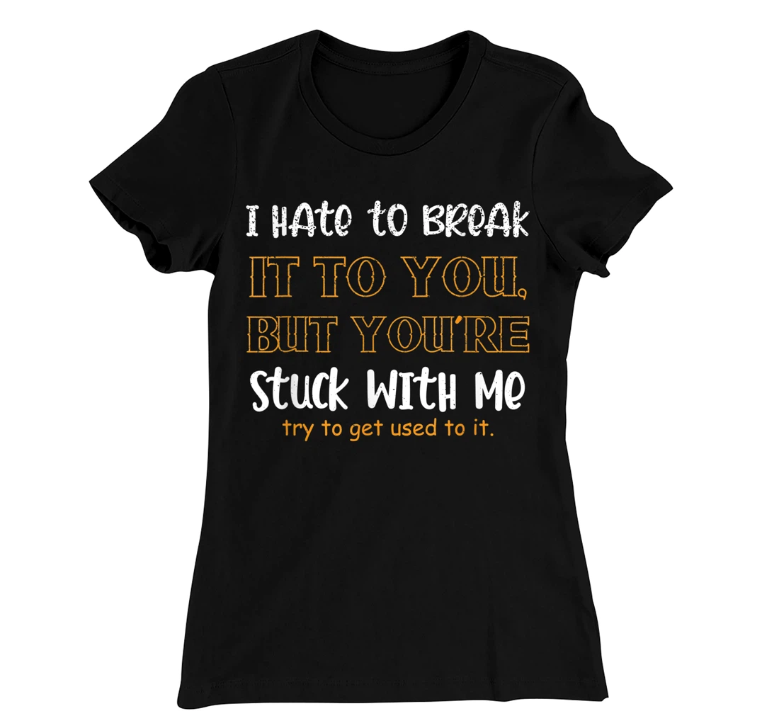 Stuck With Me Loving Partner T-Shirt, Women T-Shirt