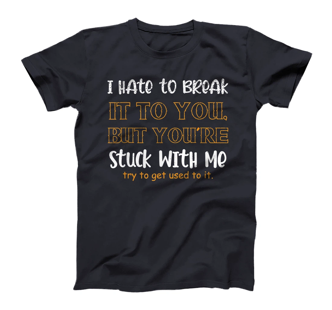 Stuck With Me Loving Partner T-Shirt, Women T-Shirt