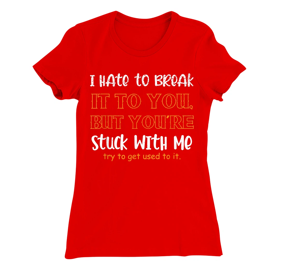 Stuck With Me Loving Partner T-Shirt, Women T-Shirt