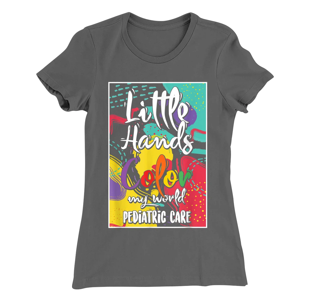 Pediatrician Nurse Pediatric Little Hands Color My World T-Shirt, Women T-Shirt