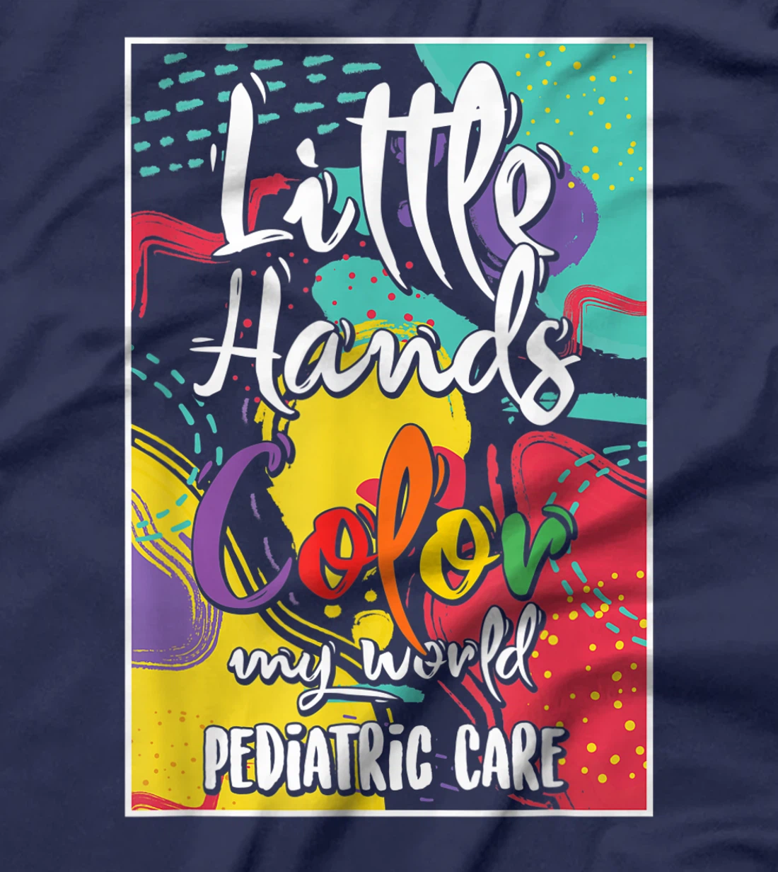 Pediatrician Nurse Pediatric Little Hands Color My World T-Shirt, Women T-Shirt