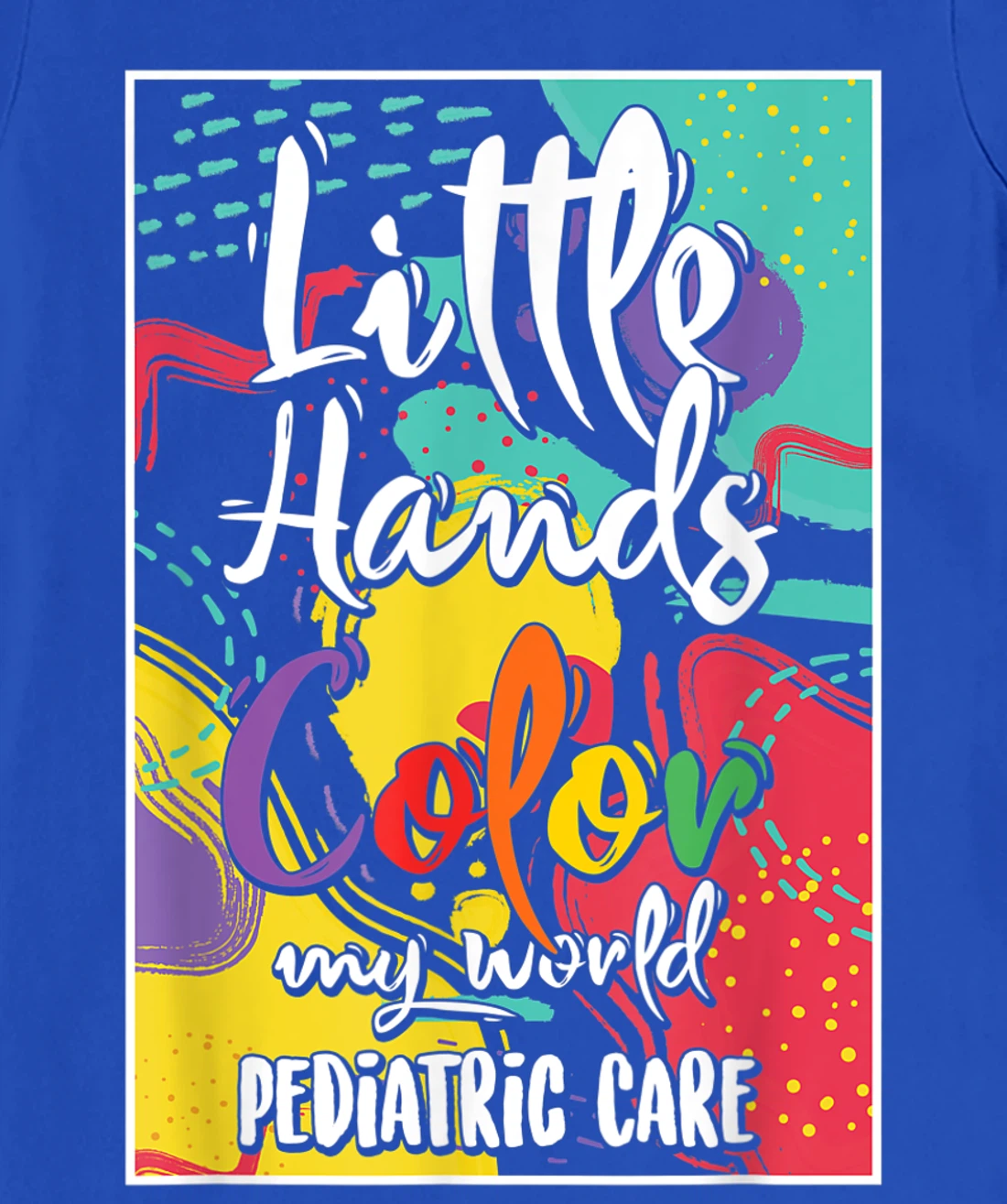 Pediatrician Nurse Pediatric Little Hands Color My World T-Shirt, Women T-Shirt