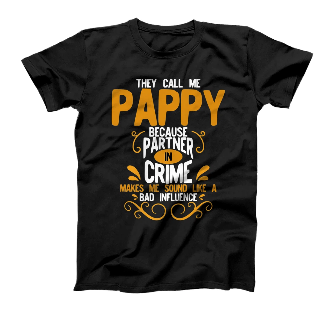They Call Me Pappy Because Partner In Crime Bad Influence T-Shirt