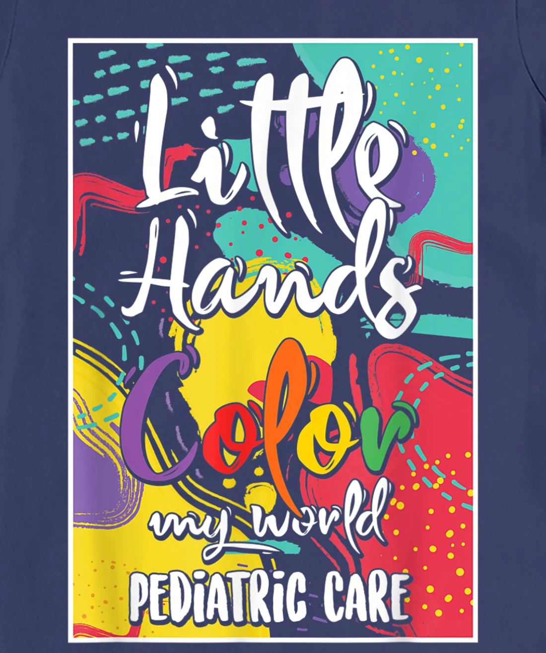 Pediatrician Nurse Pediatric Little Hands Color My World T-Shirt, Women T-Shirt