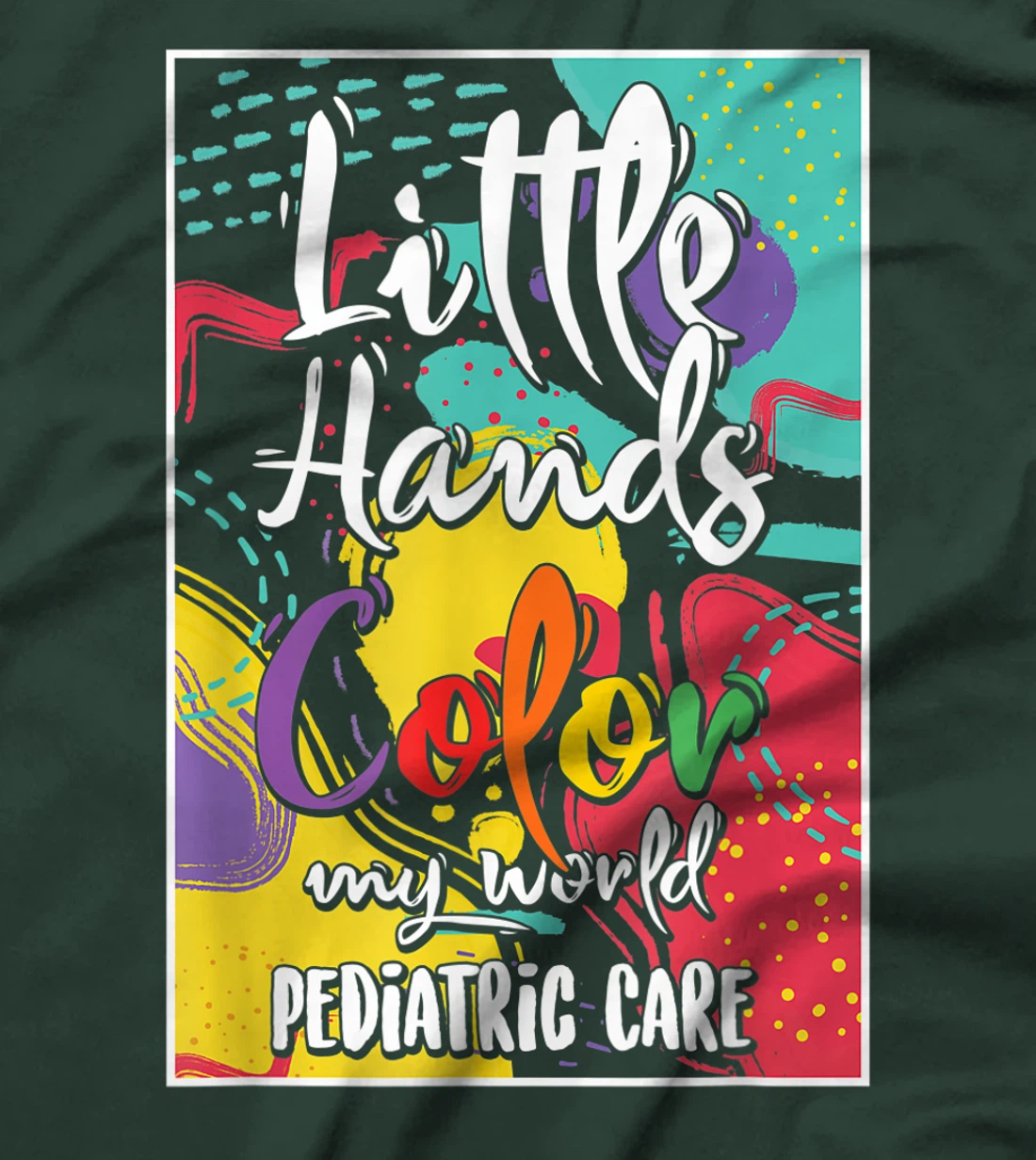 Pediatrician Nurse Pediatric Little Hands Color My World T-Shirt, Women T-Shirt