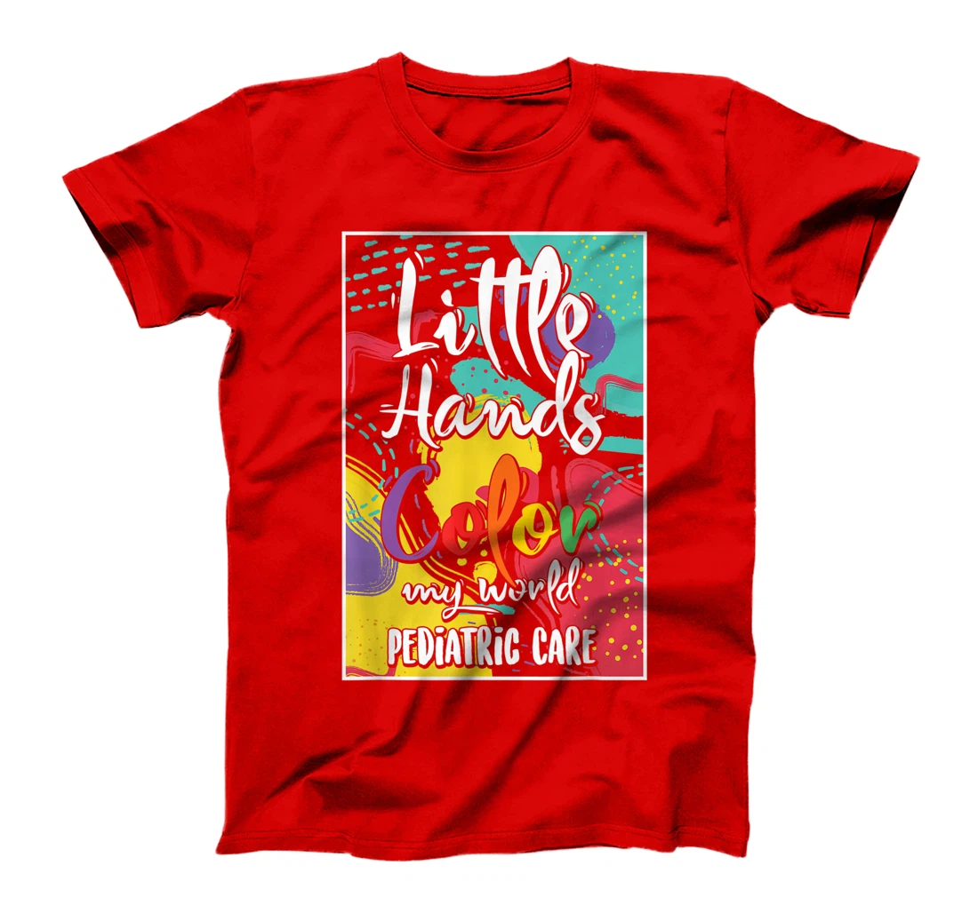 Pediatrician Nurse Pediatric Little Hands Color My World T-Shirt, Women T-Shirt
