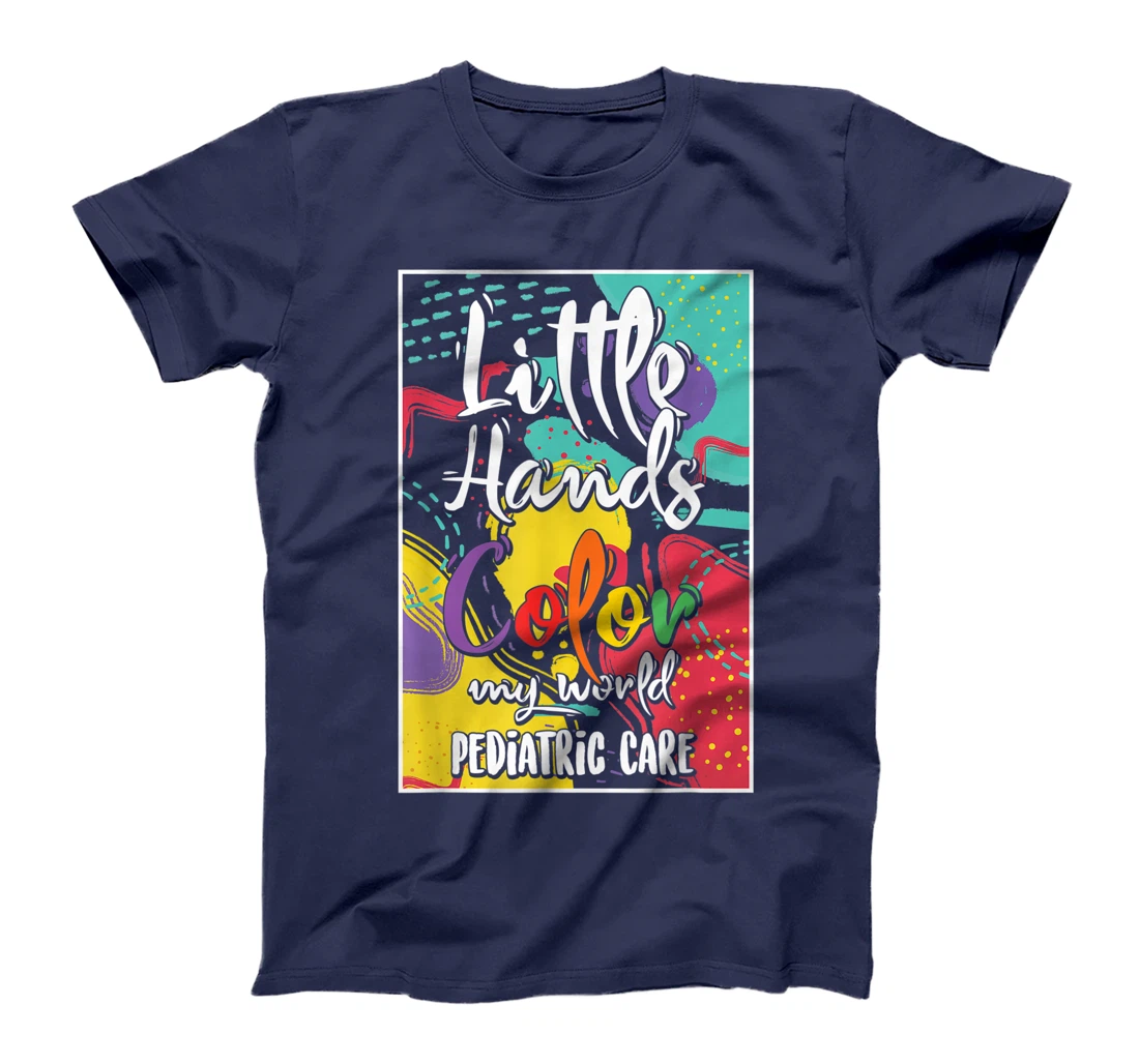 Pediatrician Nurse Pediatric Little Hands Color My World T-Shirt, Women T-Shirt