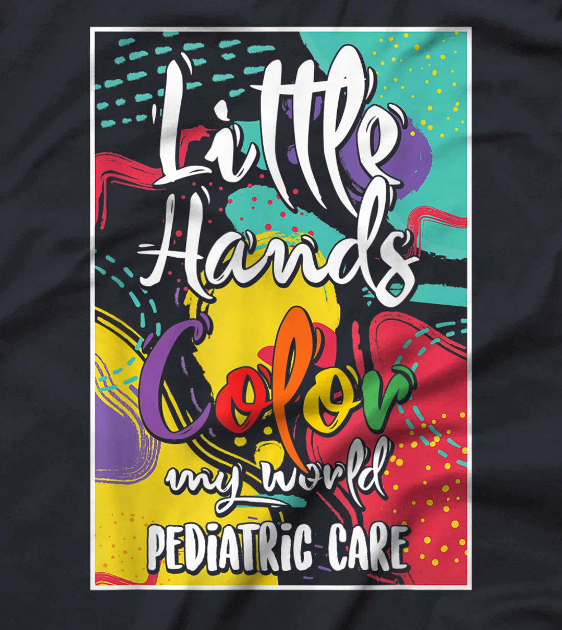 Pediatrician Nurse Pediatric Little Hands Color My World T-Shirt, Women T-Shirt