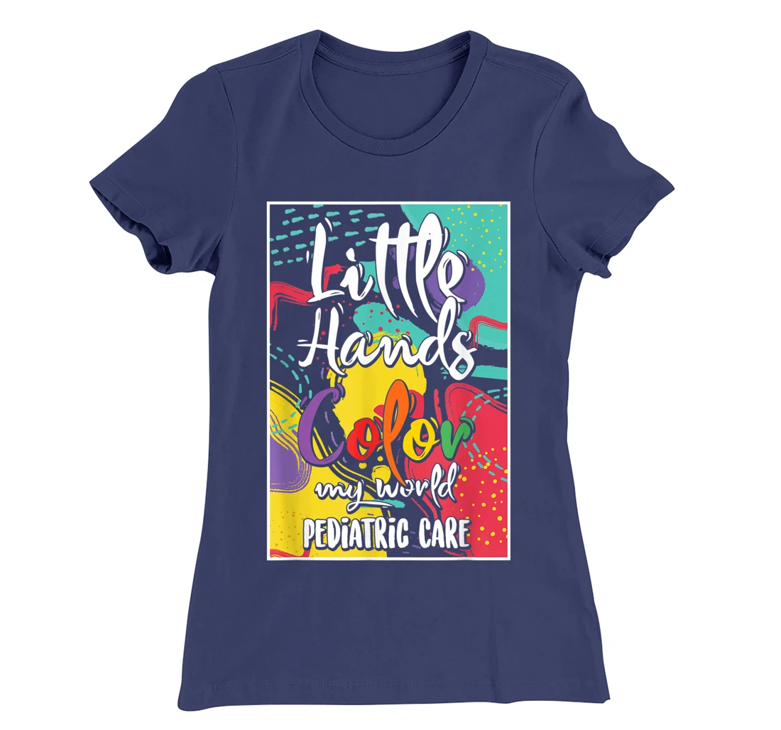 Pediatrician Nurse Pediatric Little Hands Color My World T-Shirt, Women T-Shirt