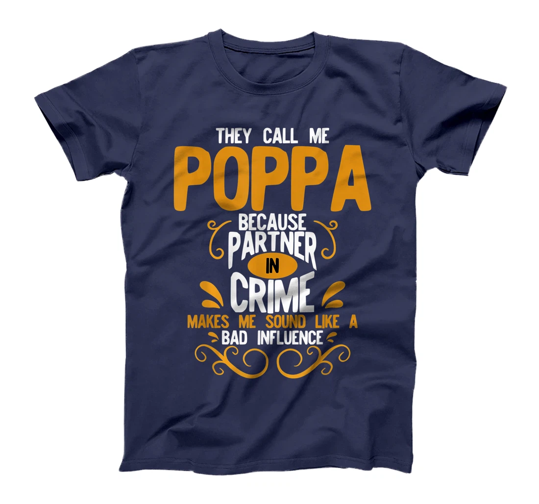 They Call Me Poppa Because Partner In Crime Bad Influence T-Shirt