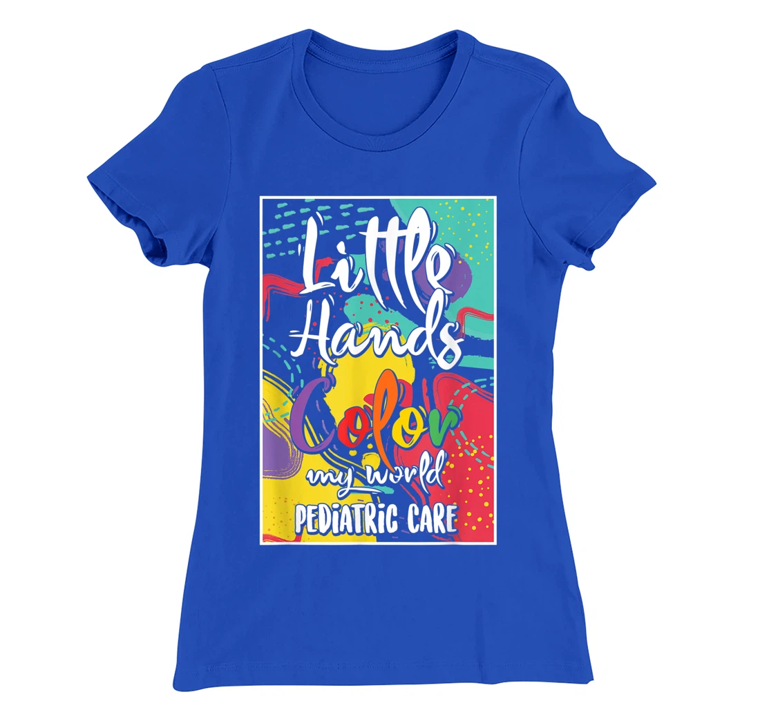 Pediatrician Nurse Pediatric Little Hands Color My World T-Shirt, Women T-Shirt