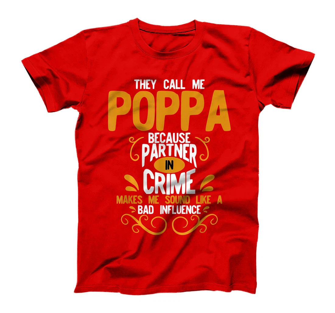 They Call Me Poppa Because Partner In Crime Bad Influence T-Shirt