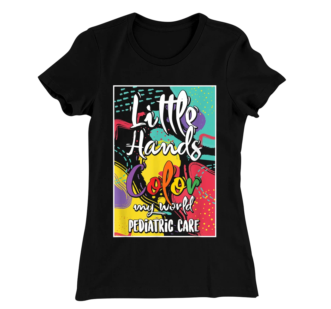 Pediatrician Nurse Pediatric Little Hands Color My World T-Shirt, Women T-Shirt