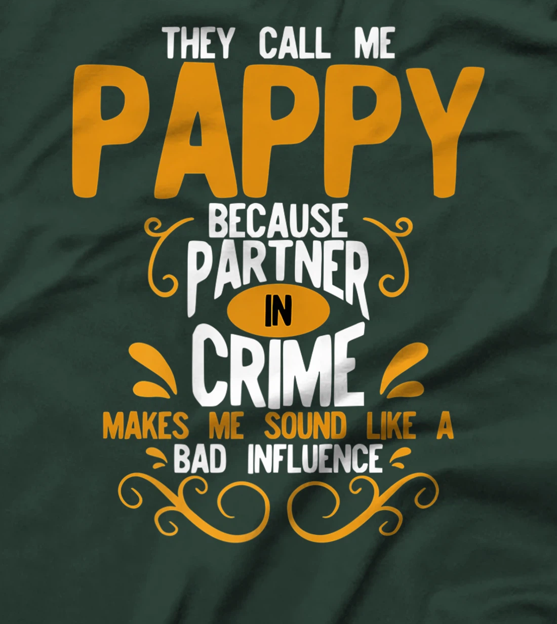 They Call Me Pappy Because Partner In Crime Bad Influence T-Shirt