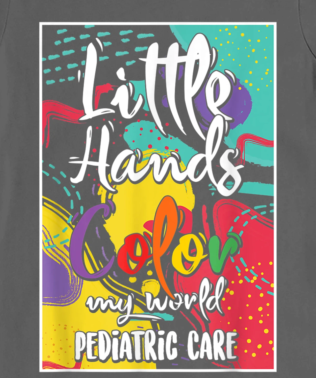 Pediatrician Nurse Pediatric Little Hands Color My World T-Shirt, Women T-Shirt