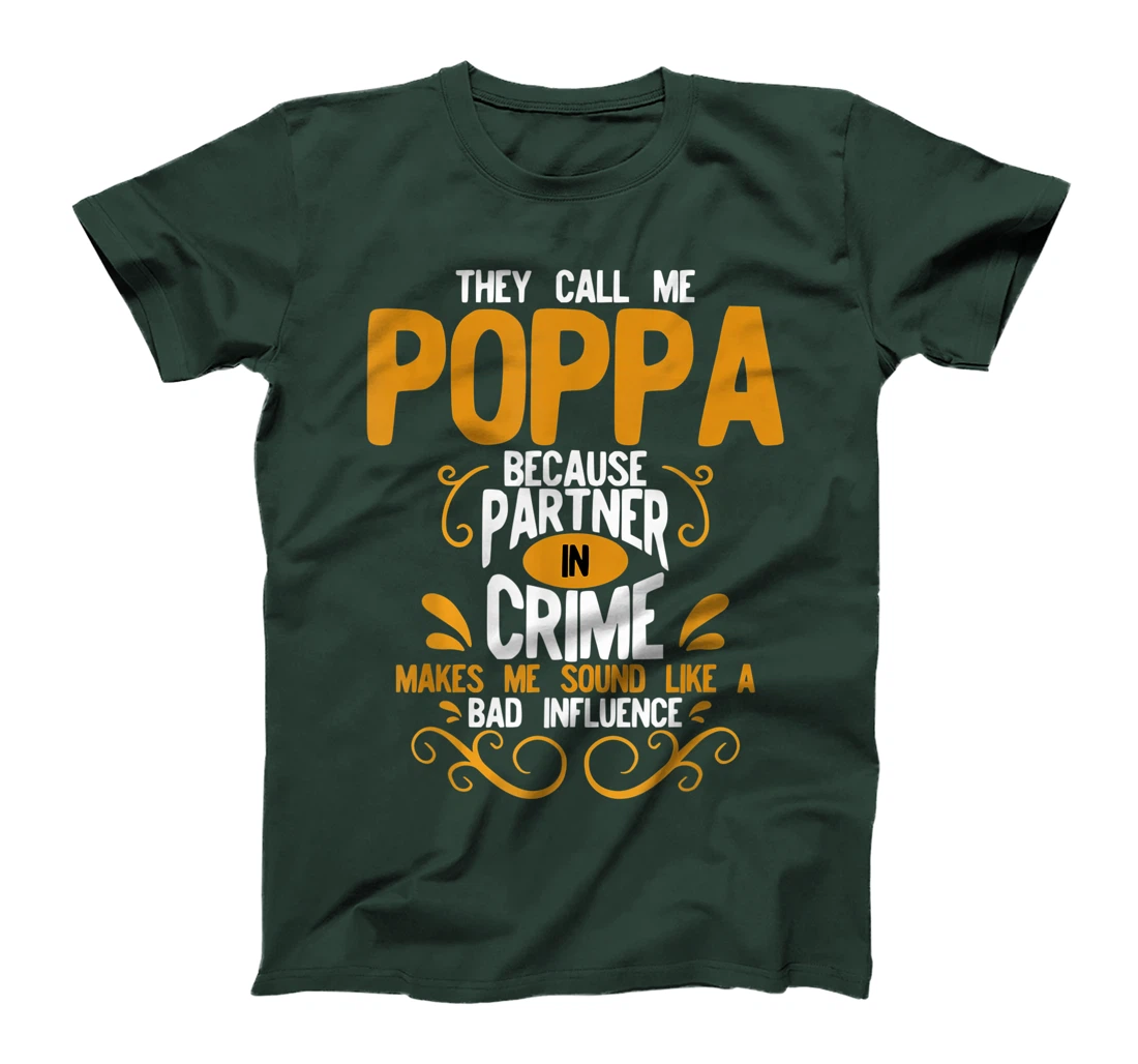 They Call Me Poppa Because Partner In Crime Bad Influence T-Shirt