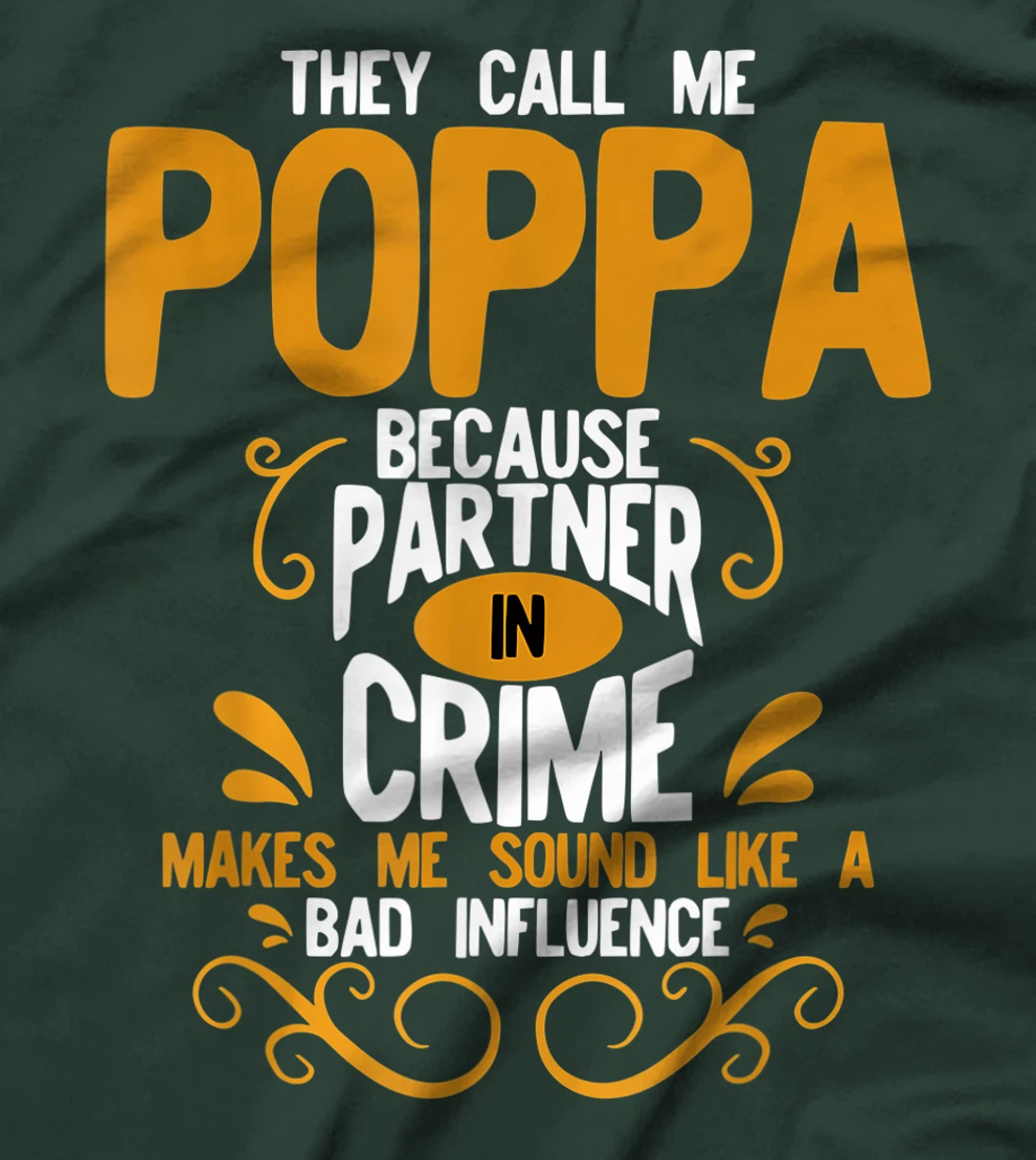 They Call Me Poppa Because Partner In Crime Bad Influence T-Shirt