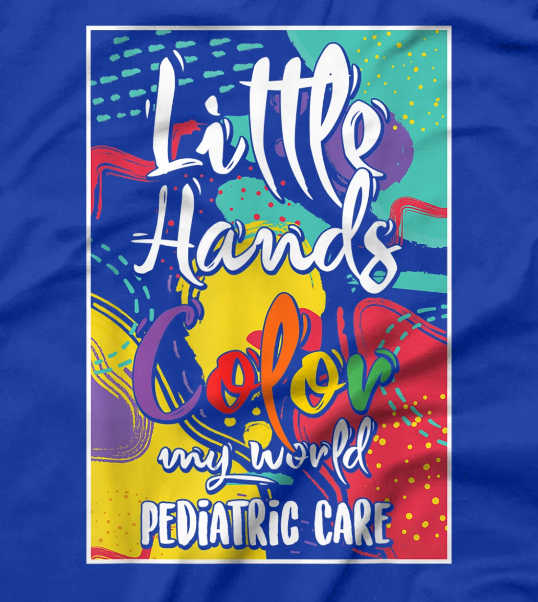 Pediatrician Nurse Pediatric Little Hands Color My World T-Shirt, Women T-Shirt