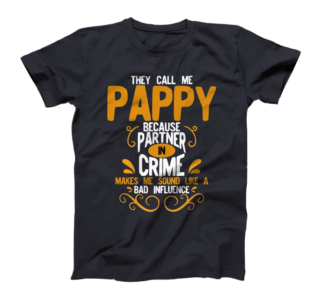 They Call Me Pappy Because Partner In Crime Bad Influence T-Shirt