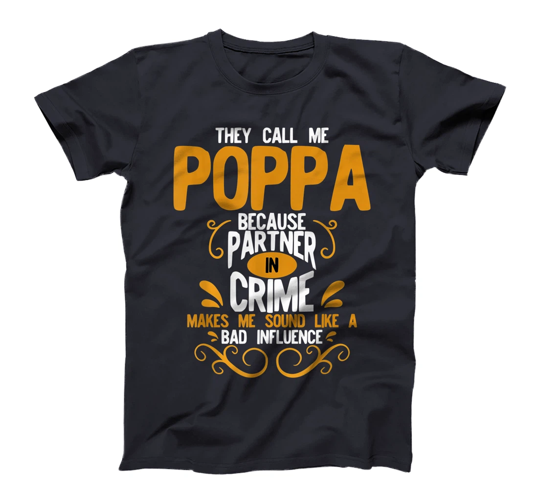 They Call Me Poppa Because Partner In Crime Bad Influence T-Shirt