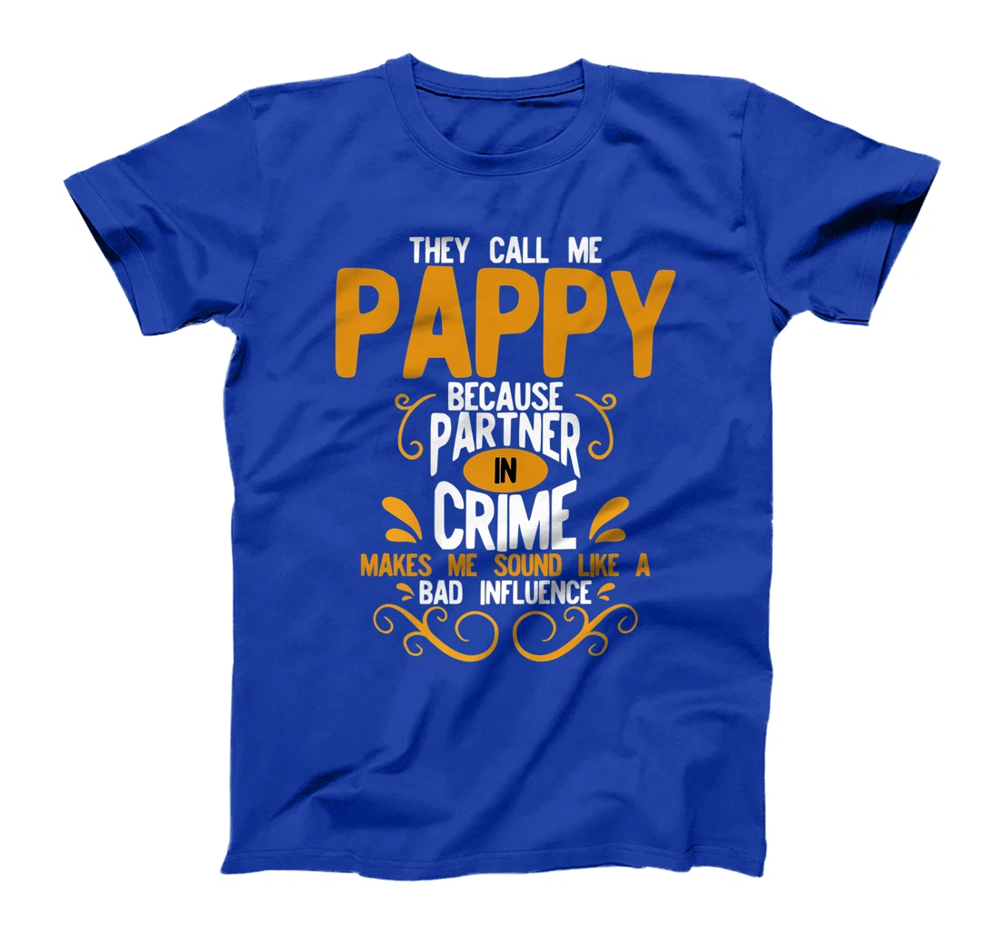 They Call Me Pappy Because Partner In Crime Bad Influence T-Shirt