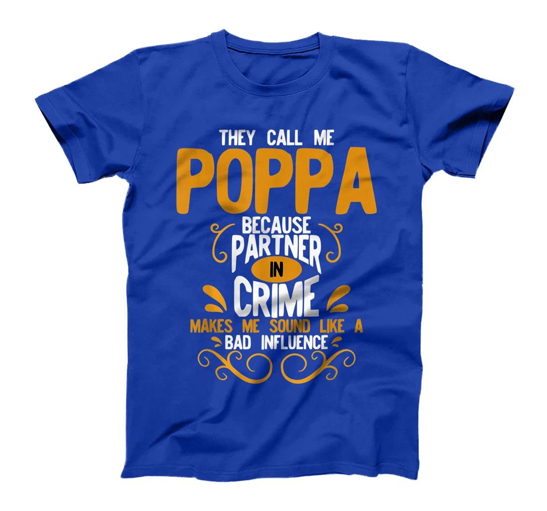 They Call Me Poppa Because Partner In Crime Bad Influence T-Shirt
